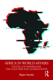 Africa in World Affairs : Politics of Imperialism, the Cold War and Globalisation