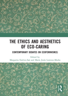 The Ethics and Aesthetics of Eco-caring : Contemporary Debates on Ecofeminism(s)