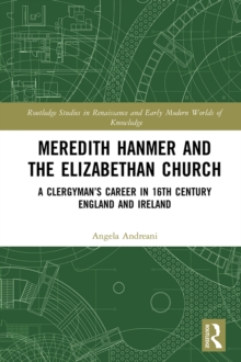 Meredith Hanmer and the Elizabethan Church : A Clergymans Career in 16th Century England and Ireland