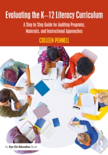 Evaluating the K-12 Literacy Curriculum : A Step by Step Guide for Auditing Programs, Materials, and Instructional Approaches