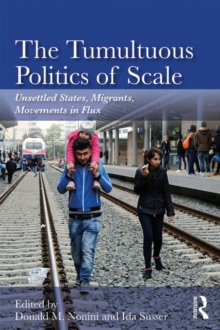 The Tumultuous Politics of Scale : Unsettled States, Migrants, Movements in Flux