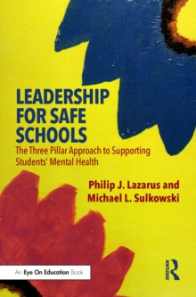 Leadership for Safe Schools : The Three Pillar Approach to Supporting Students Mental Health