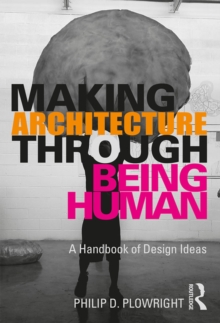 Making Architecture Through Being Human : A Handbook of Design Ideas