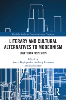 Literary and Cultural Alternatives to Modernism : Unsettling Presences