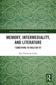 Memory, Intermediality, and Literature : Something to Hold on to