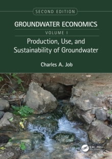 Production, Use, and Sustainability of Groundwater : Groundwater Economics, Volume 1