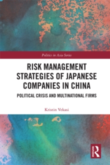 Risk Management Strategies of Japanese Companies in China : Political Crisis and Multinational Firms