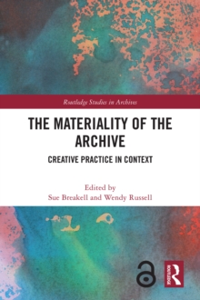 The Materiality of the Archive : Creative Practice in Context