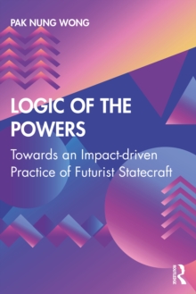 Logic of the Powers : Towards an Impact-driven Practice of Futurist Statecraft