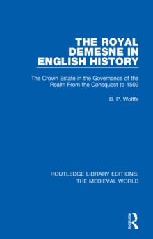 The Royal Demesne in English History : The Crown Estate in the Governance of the Realm From the Conquest to 1509