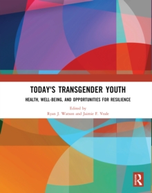 Today's Transgender Youth : Health, Well-being, and Opportunities for Resilience