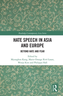 Hate Speech in Asia and Europe : Beyond Hate and Fear