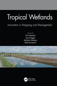 Tropical Wetlands - Innovation in Mapping and Management : Proceedings of the International Workshop on Tropical Wetlands: Innovation in Mapping and Management, October 19-20, 2018, Banjarmasin, Indon