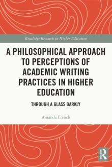 A Philosophical Approach to Perceptions of Academic Writing Practices in Higher Education : Through a Glass Darkly