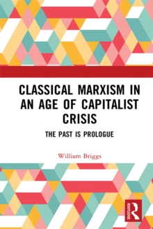 Classical Marxism in an Age of Capitalist Crisis : The Past is Prologue