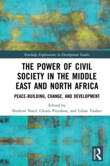 The Power of Civil Society in the Middle East and North Africa : Peace-building, Change, and Development