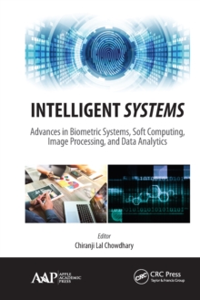 Intelligent Systems : Advances in Biometric Systems, Soft Computing, Image Processing, and Data Analytics