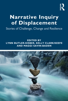 Narrative Inquiry of Displacement : Stories of Challenge, Change and Resilience