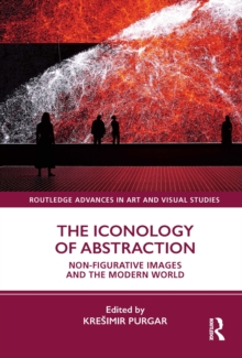 The Iconology of Abstraction : Non-figurative Images and the Modern World