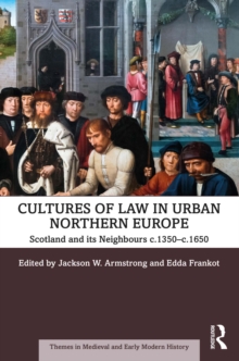 Cultures of Law in Urban Northern Europe : Scotland and its Neighbours c.1350-c.1650