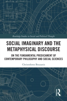 Social Imaginary and the Metaphysical Discourse : On the Fundamental Predicament of Contemporary Philosophy and Social Sciences