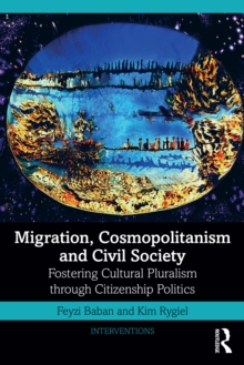 Migration, Cosmopolitanism and Civil Society : Fostering Cultural Pluralism through Citizenship Politics