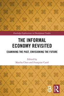 The Informal Economy Revisited : Examining the Past, Envisioning the Future