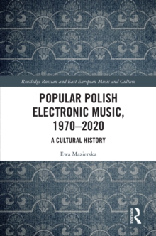 Popular Polish Electronic Music, 1970-2020 : A Cultural History