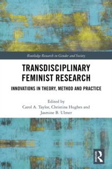 Transdisciplinary Feminist Research : Innovations in Theory, Method and Practice