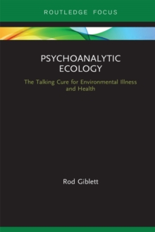 Psychoanalytic Ecology : The Talking Cure for Environmental Illness and Health