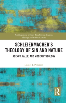 Schleiermacher's Theology of Sin and Nature : Agency, Value, and Modern Theology