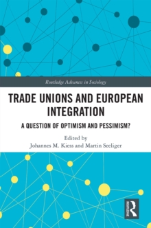 Trade Unions and European Integration : A Question of Optimism and Pessimism?