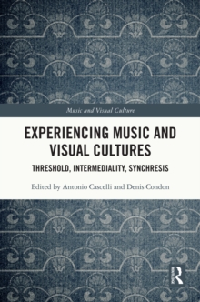 Experiencing Music and Visual Cultures : Threshold, Intermediality, Synchresis