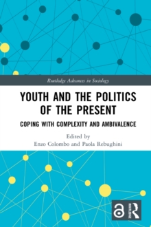 Youth and the Politics of the Present : Coping with Complexity and Ambivalence