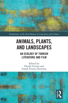 Animals, Plants, and Landscapes : An Ecology of Turkish Literature and Film