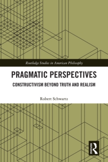 Pragmatic Perspectives : Constructivism beyond Truth and Realism