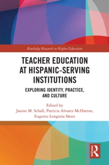 Teacher Education at Hispanic-Serving Institutions : Exploring Identity, Practice, and Culture