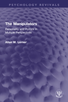 The Manipulators : Personality and Politics in Multiple Perspectives