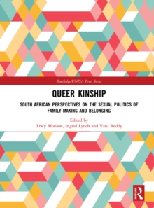 Queer Kinship : South African Perspectives on the Sexual politics of Family-making and Belonging