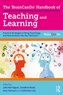 The 'BrainCanDo' Handbook of Teaching and Learning : Practical Strategies to Bring Psychology and Neuroscience into the Classroom