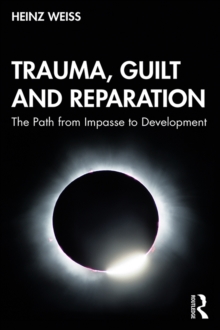 Trauma, Guilt and Reparation : The Path from Impasse to Development