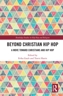 Beyond Christian Hip Hop : A Move Towards Christians and Hip Hop