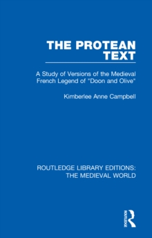 The Protean Text : A Study of Versions of the Medieval French Legend of "Doon and Olive"