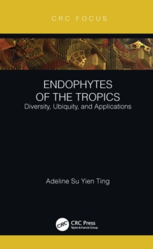 Endophytes of the Tropics : Diversity, Ubiquity and Applications