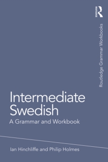 Intermediate Swedish : A Grammar and Workbook