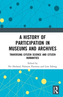 A History of Participation in Museums and Archives : Traversing Citizen Science and Citizen Humanities