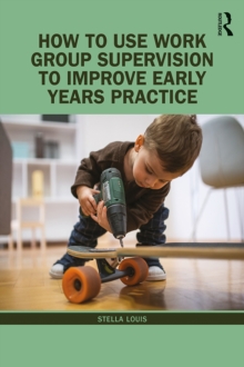 How to Use Work Group Supervision to Improve Early Years Practice