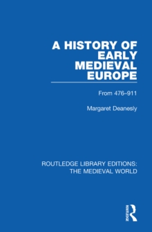 A History of Early Medieval Europe : From 476-911