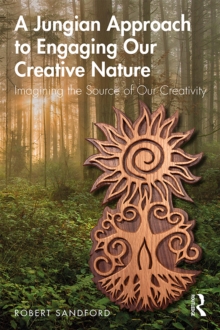 A Jungian Approach to Engaging Our Creative Nature : Imagining the Source of Our Creativity