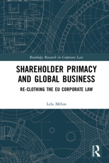 Shareholder Primacy and Global Business : Re-clothing the EU Corporate Law